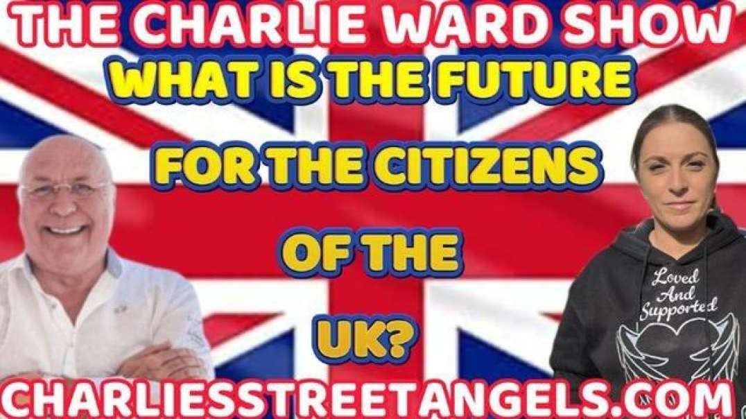 WHAT IS THE FUTURE FOR THE CITIZENS OF THE UK? WITH ANTHY & CHARLIE WARD
