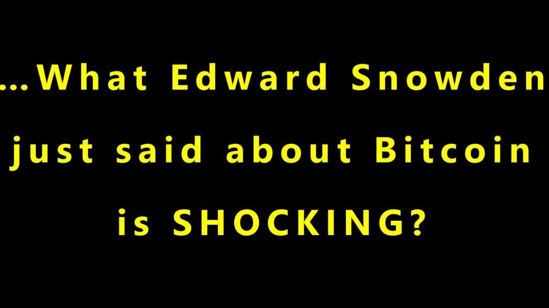 …What Edward Snowden just said about Bitcoin is SHOCKING?