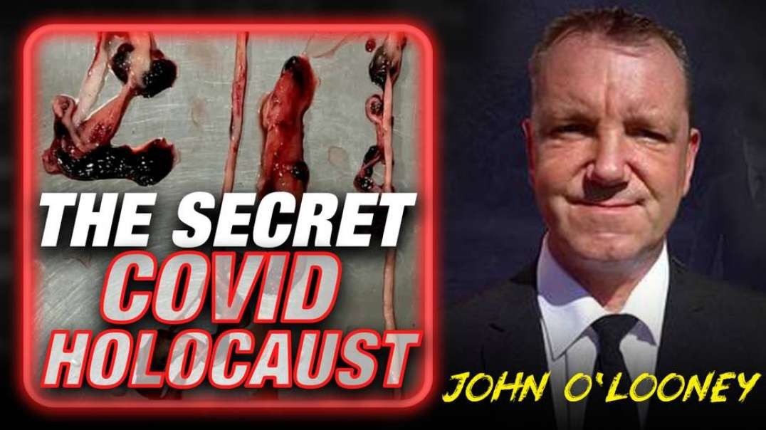 MUST WATCH: Funeral Home Director John O'Looney Exposes The Secret COVID Holocaust