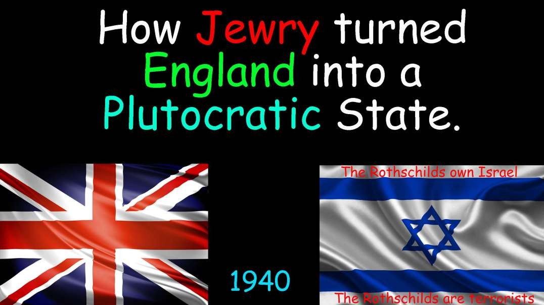 How Jewry turned England into a Plutocratic State 1940 (Rothschild beginnings)