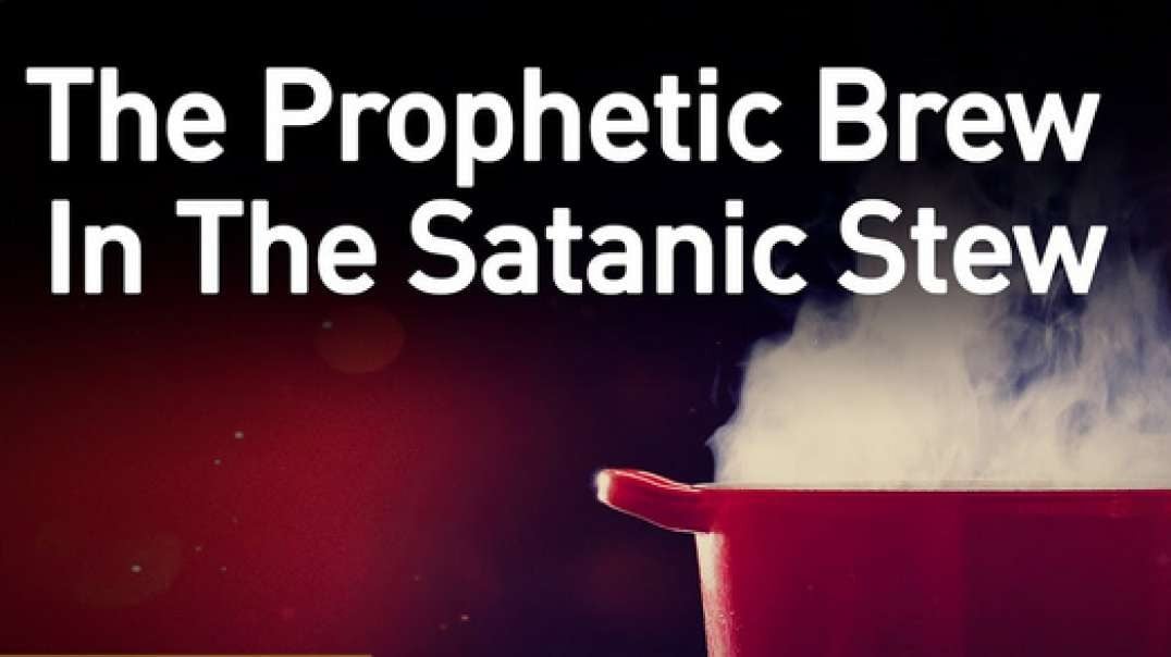 JD FARAG: BIBLE PROPHECY UPDATE: THE PROPHETIC BREW IN THE SATANIC BREW
