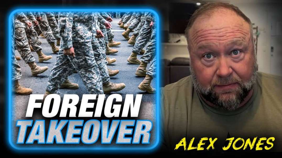 BREAKING: Foreign Troops Taking Over US Military And Police, Alex Jones Reports