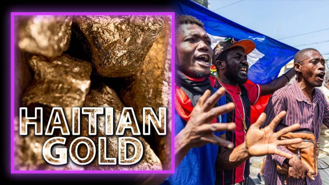 Globalists Target Haiti For Destruction After 20 Billion In Gold Discovered