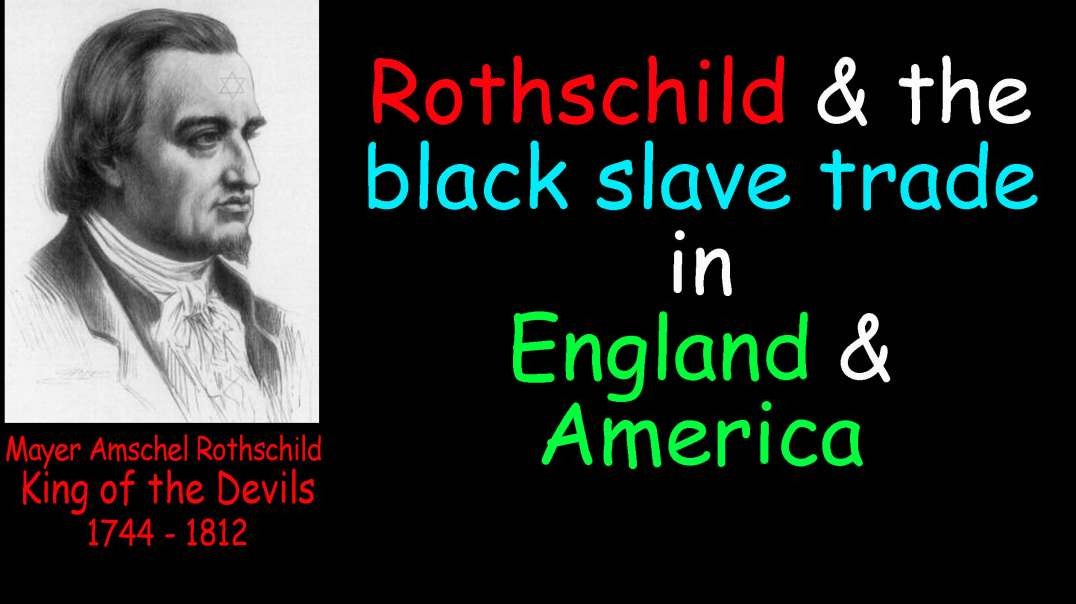 Rothschild and the black slave trade in England and America (TOO)