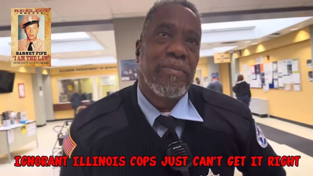 IGNORANT ILLINOIS COPS JUST CAN'T GET IT RIGHT