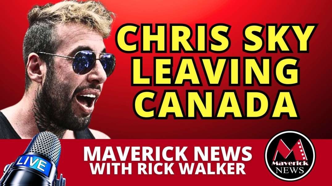 Why CHRIS SKY is leaving Canada | Maverick News with Rick Walker