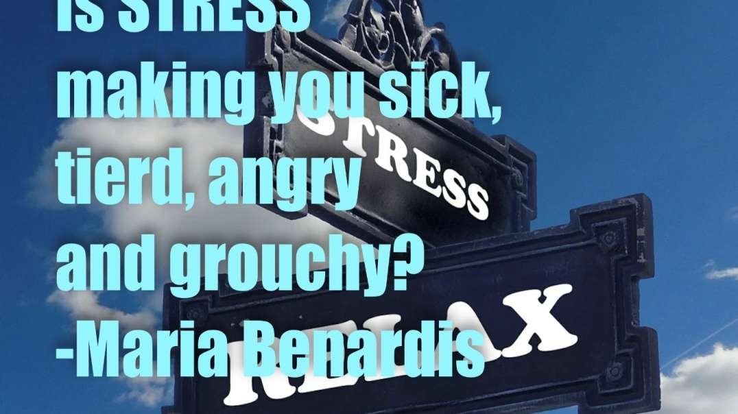 Is STRESS making you sick, tired, angry and grouchy – Maria Benardis