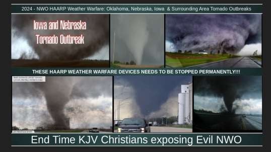 2024 - NWO HAARP Weather Warfare: Oklahoma, Nebraska, Iowa & Surrounding Area Tornado Outbreaks