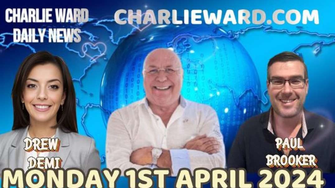 CHARLIE WARD DAILY NEWS WITH PAUL BROOKER & DREW DEMI - MONDAY 1ST APRIL 2024.mp4