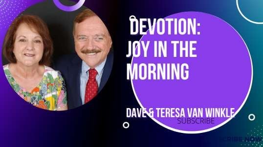 Devotion: Joy Comes In The Morning   | Dave Van Winkle