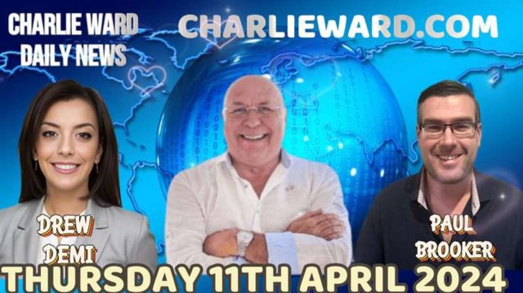 CHARLIE WARD DAILY NEWS WITH PAUL BROOKER & DREW DEMI - THURSDAY 11TH APRIL 2024.mp4