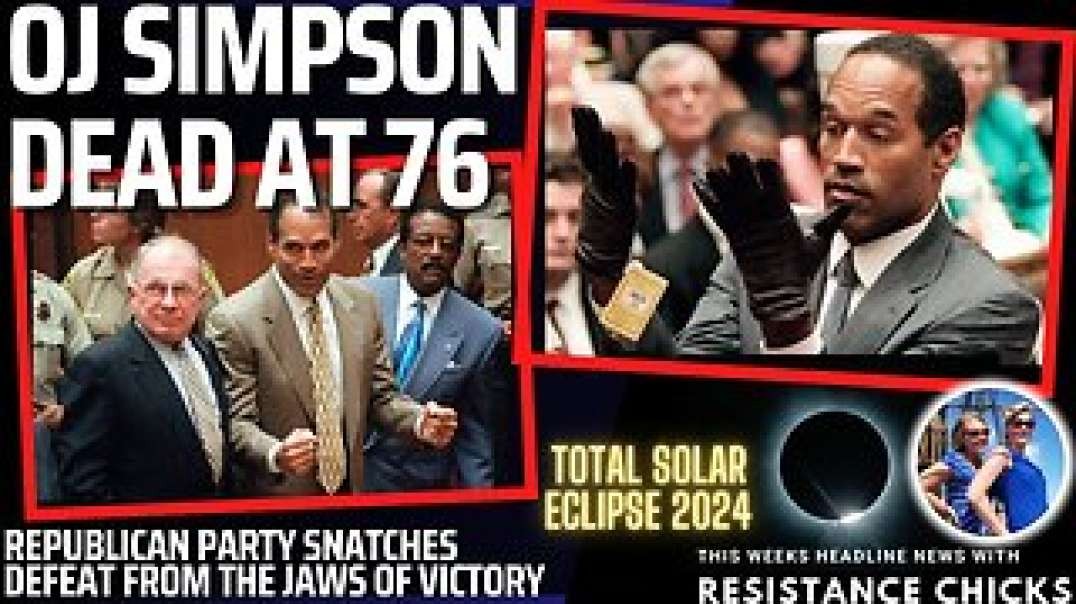 OJ Simpson Dead at 76 - Rep. Party Snatches Defeat From Jaws of Victory - 4/12/24