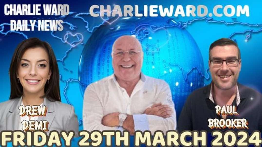 CHARLIE WARD DAILY NEWS WITH PAUL BROOKER & DREW DEMI - FRIDAY 29TH MARCH 2024.mp4