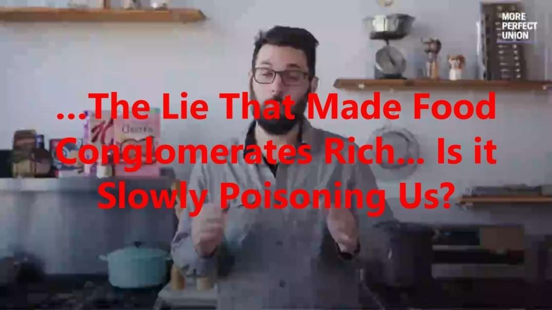 …The Lie That Made Food Conglomerates Rich... Is it Slowly Poisoning Us?