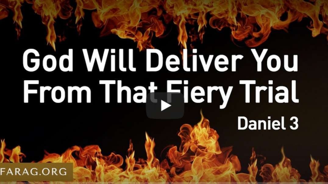 JD Farag:   God Will Deliver You From That Fiery Trial, Daniel 3 study