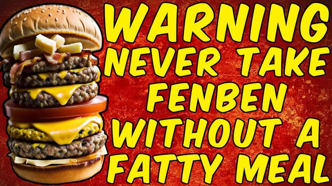 WARNING NEVER TAKE FENBENDAZOLE WITHOUT A FATTY MEAL!