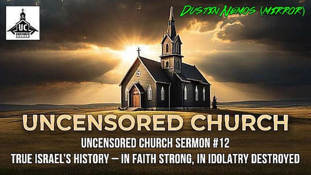 UNCENSORED CHURCH SERMON #12 TRUE ISRAEL’S HISTORY – IN FAITH STRONG, IN IDOLATRY DESTROYED