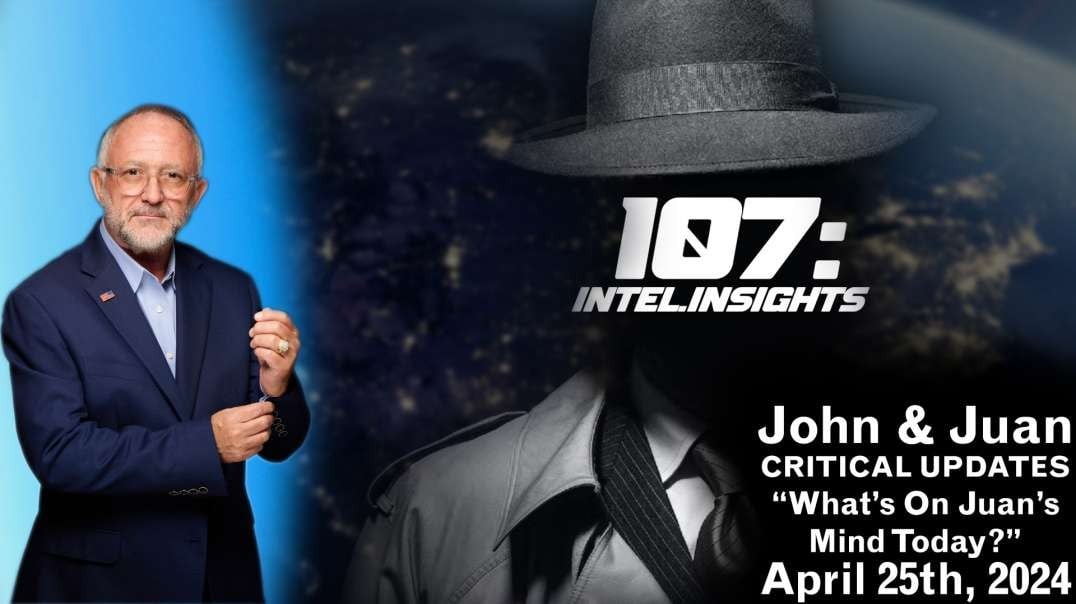 What’s On Juan’s Mind Today? | John and Juan – 107 Intel Insights | April 25th 2024