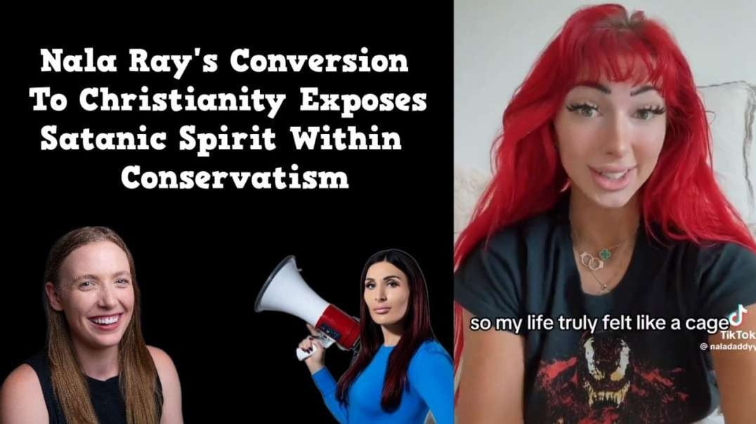 Nala Ray's Conversion To Christianity Exposes Satanic Spirit Within Conservatism