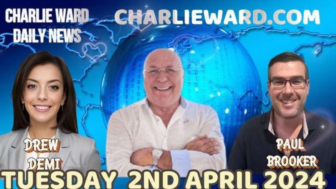 CHARLIE WARD DAILY NEWS WITH PAUL BROOKER & DREW DEMI - TUESDAY 2ND APRIL 2024