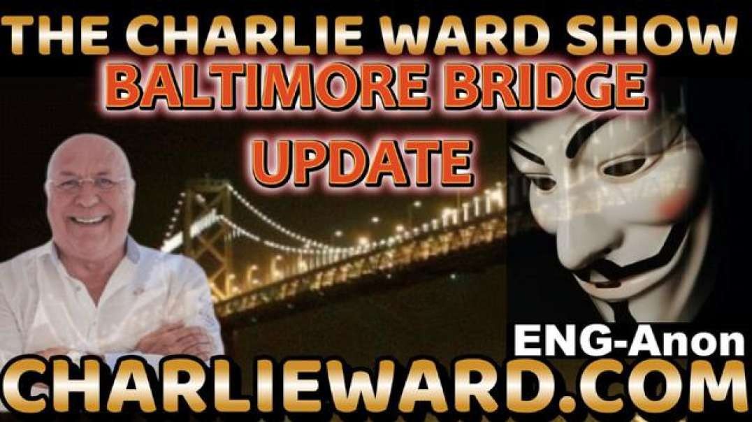BALTIMORE BRIDGE UPDATE WITH ENG-ANON & CHARLIE WARD.mp4