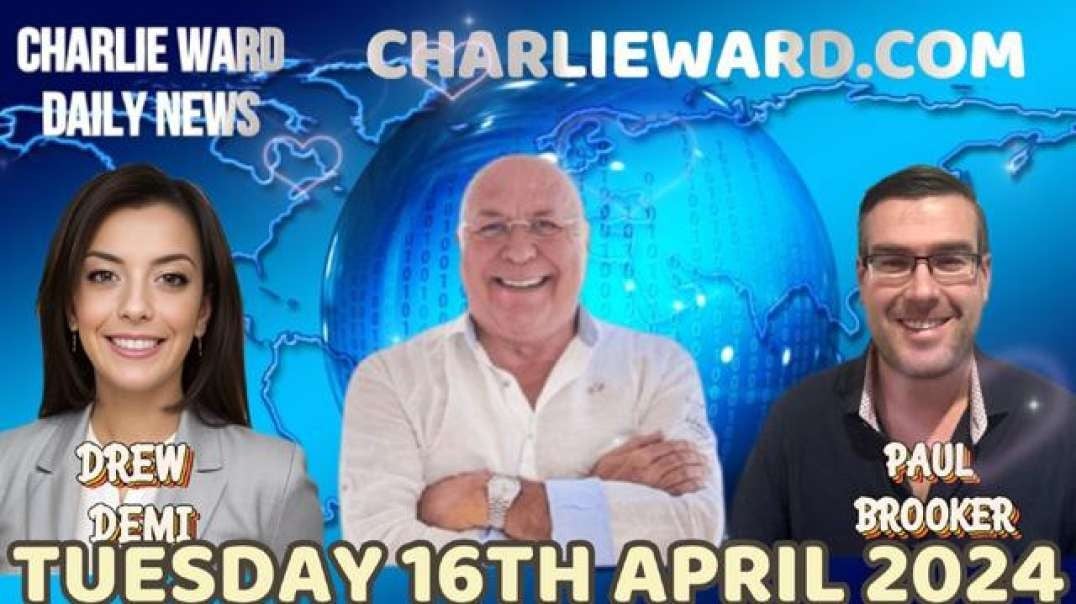 CHARLIE WARD DAILY NEWS WITH PAUL BROOKER & DREW DEMI - TUESDAY16TH APRIL 2024.mp4