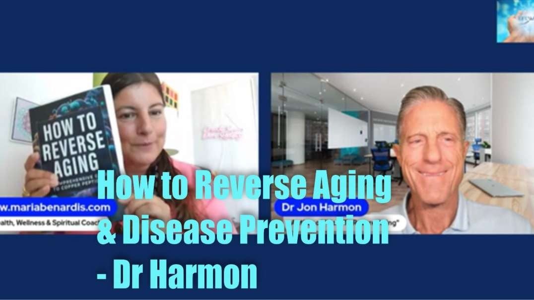 How to Reverse Aging and Disease Prevention – Dr Harmon