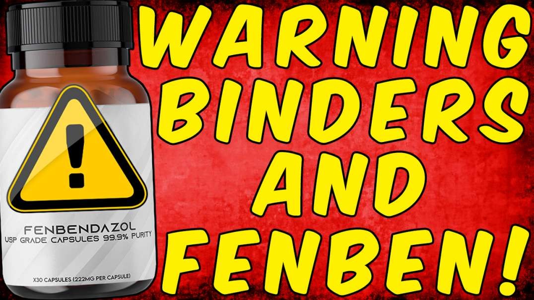 WARNING BINDERS & FENBENDAZOLE!