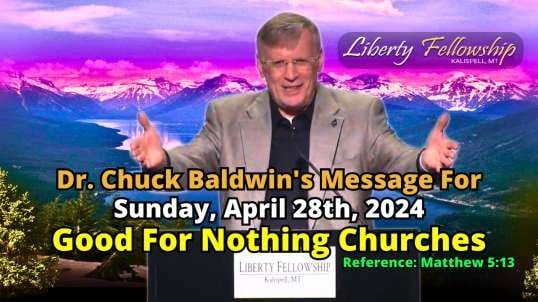 Good For Nothing Churches - By Pastor, Dr. Chuck Baldwin, Sunday, April 28th, 2024