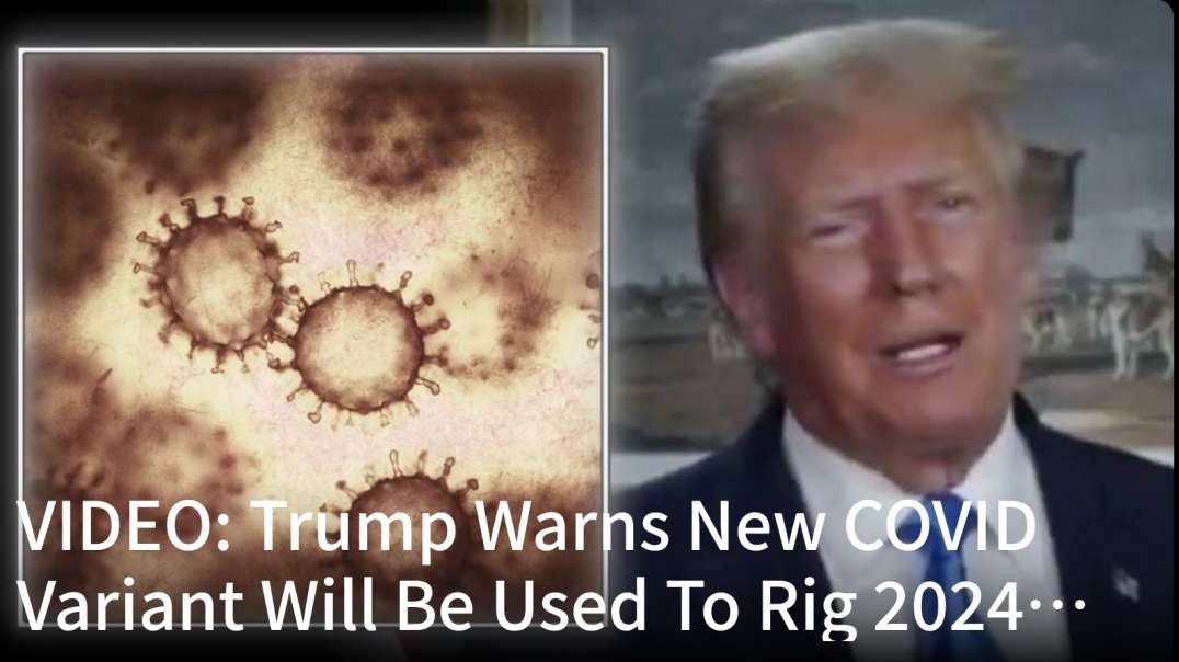 Trump Warns New COVID Variant Will Be Used To Rig 2024 Election