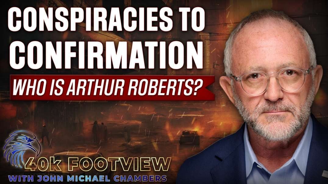 Conspiracies to Confirmation. Who is Arthur Roberts?