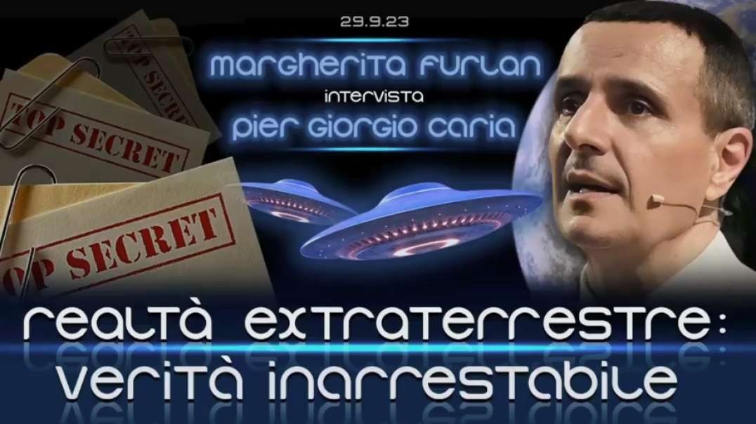EXTRATERRESTRIAL REALITY unstoppable truth - Margherita Furlan interviews Pier Giorgio Caria