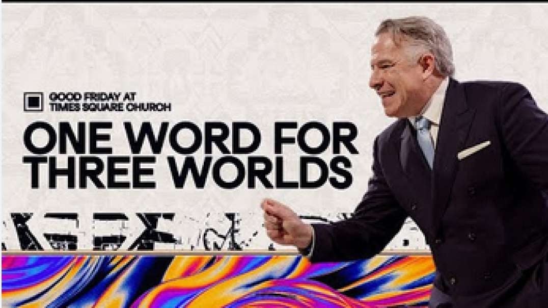One Word for Three Worlds  Time Square Church, Good Fri. 2024. Pastor Tim Dilena