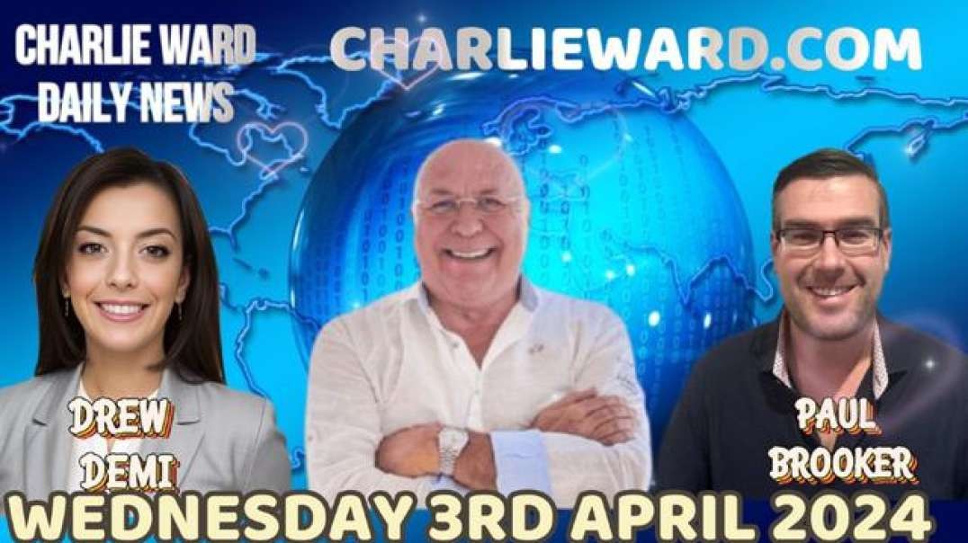 CHARLIE WARD DAILY NEWS WITH PAUL BROOKER & DREW DEMI - WEDNESDAY 3RD APRIL 2024