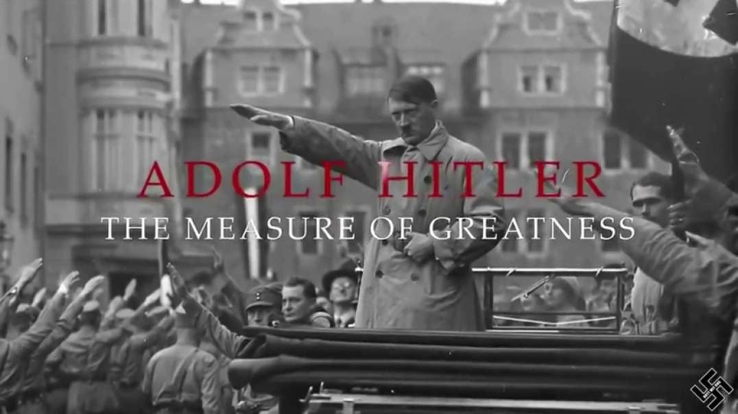 Adolf Hitler - The Measure of Greatness