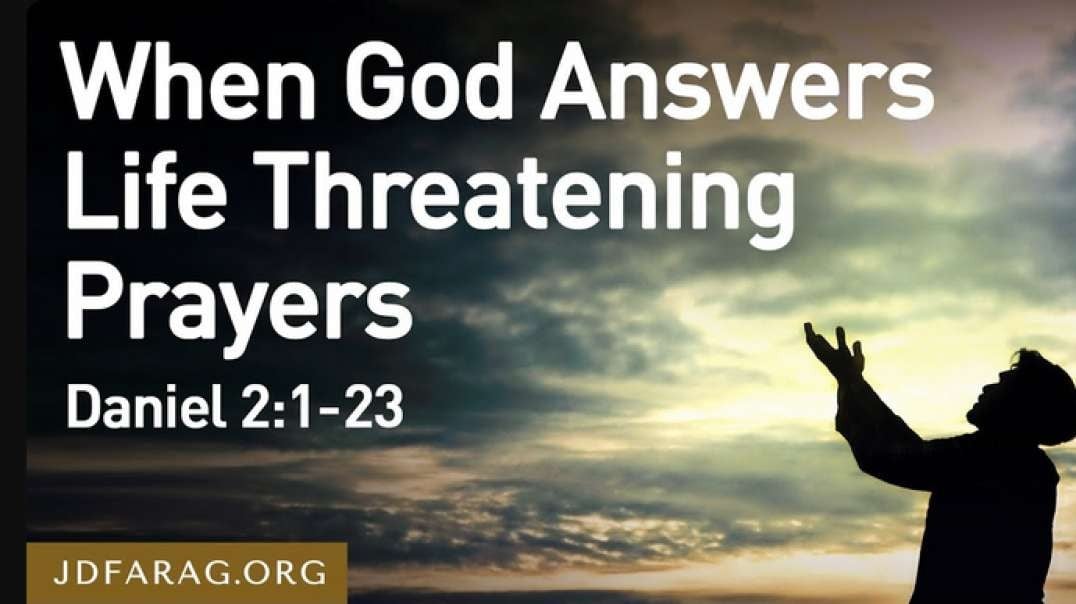 JD Farag:  When God Answers Life Threatening Prayers, Daniel 2:1-23