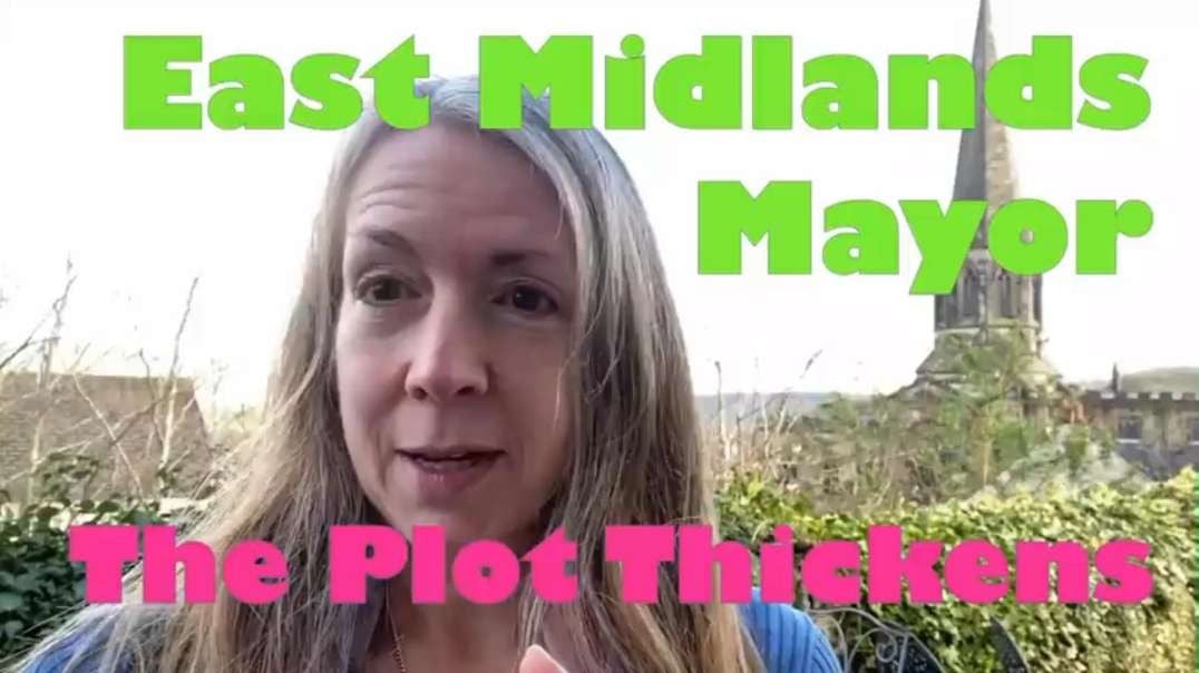 …East Midlands Mayor ~ The Plot Thickens?