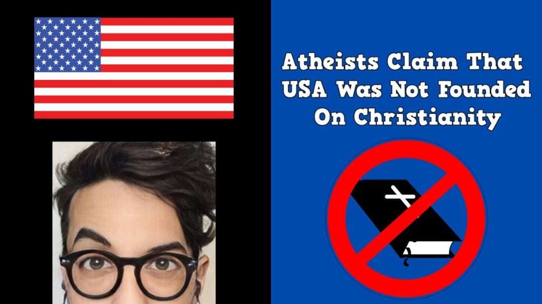 Atheists Claim That USA Was Not Founded On Christianity