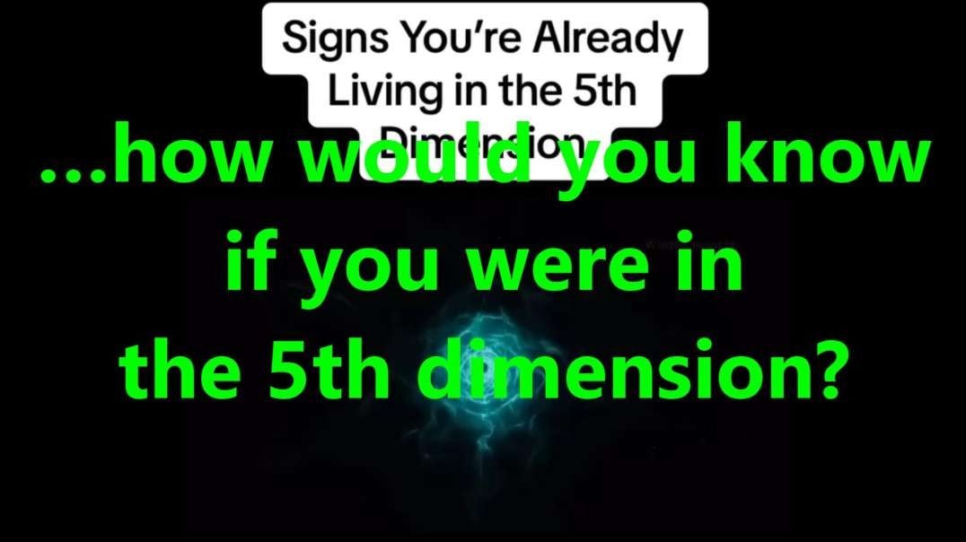 …how would you know if you were in the 5th dimension?