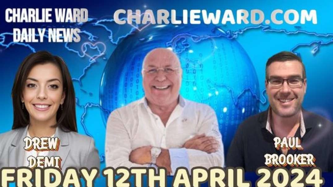 CHARLIE WARD DAILY NEWS WITH PAUL BROOKER & DREW DEMI - FRIDAY 12TH APRIL 2024.mp4