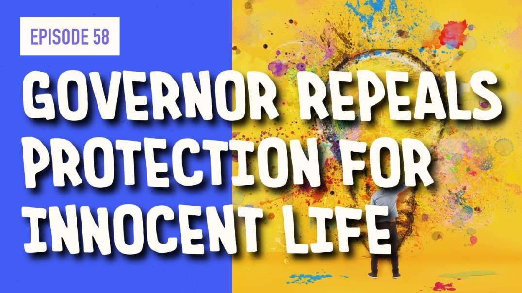 EPISODE 58: ARIZONA GOVERNOR REPEALS PROTECTION FOR INNOCENT LIFE