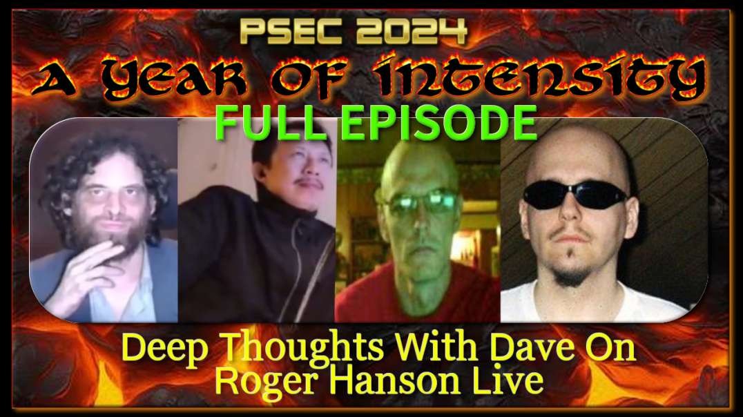 PSEC - 2024 - Deep Thoughts With Dave On Roger Hanson Live | FULL | 432hz [hd 720p]