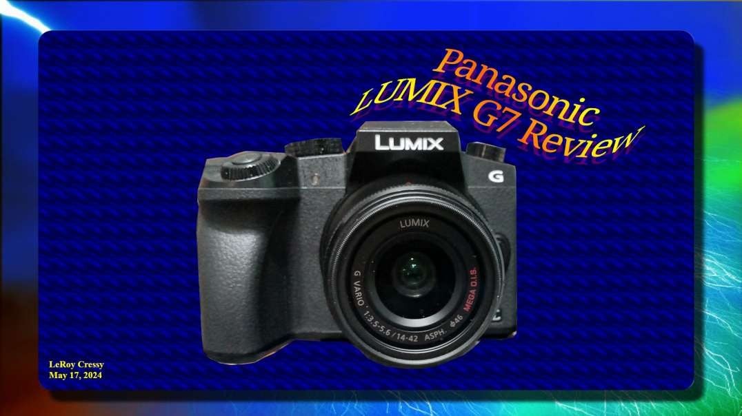 2024-05-17 Panasonic Lumix G7 Review 2160P.mp4