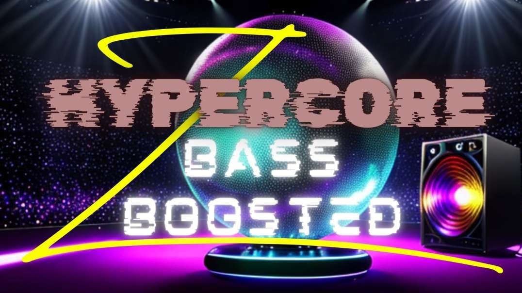 Z_AG Hypercore Bass Boosted Remix