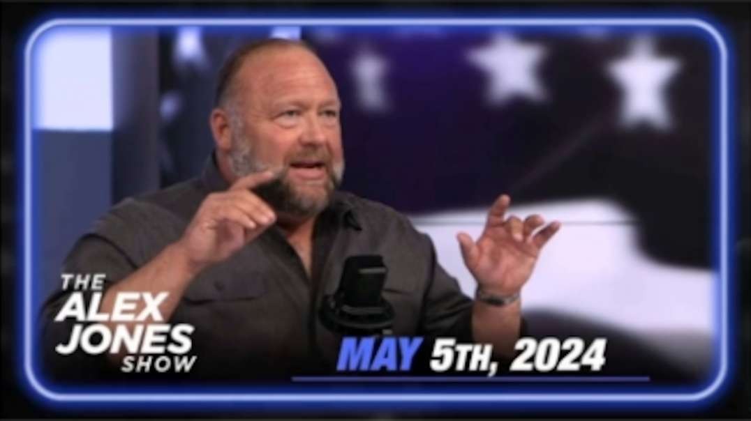 The Alex Jones Show May 5, 2024