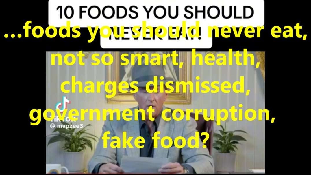 …foods you should never eat, not so smart, health, charges dismissed, government corruption, fake food?