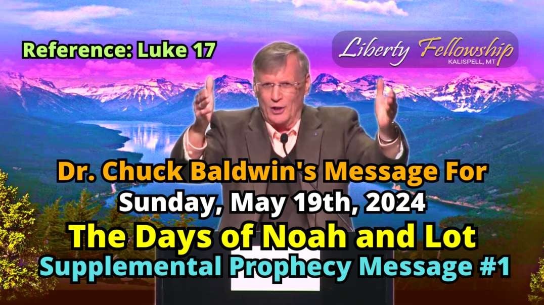 The Days of Noah and Lot (Supplemental Prophecy Message #1) - By Pastor, Dr. Chuck Baldwin, Sunday, May 19th, 2024