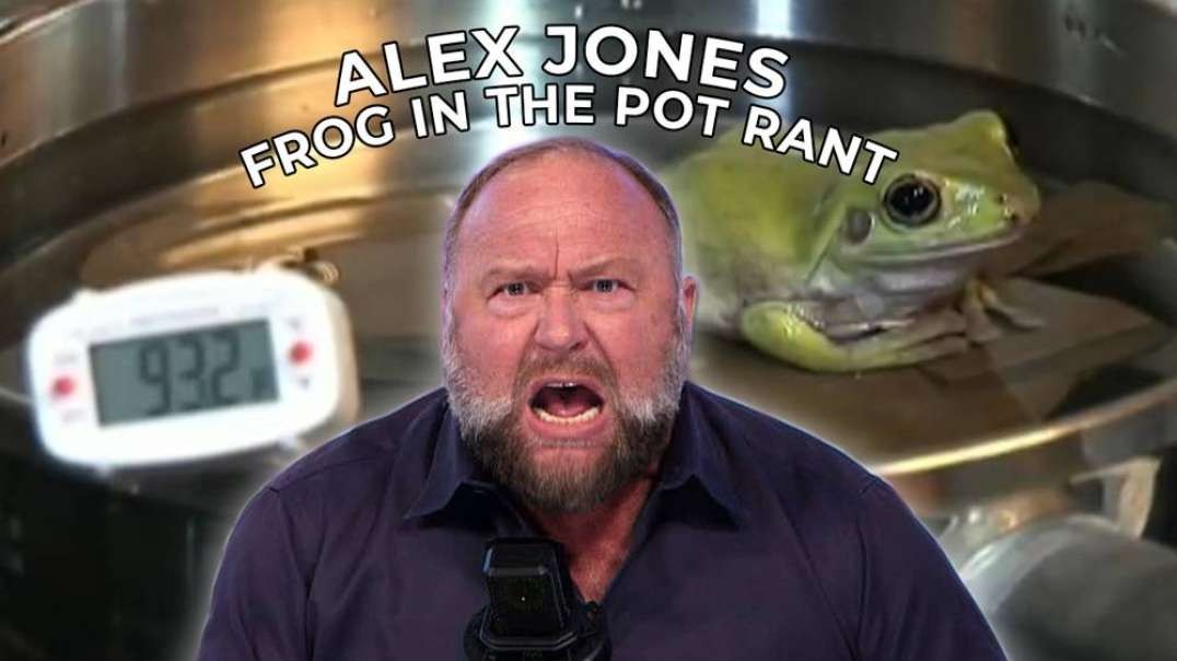 Alex Jones: Frog In The Pot Rant