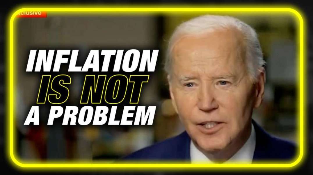 VIDEO: Biden Says Americans Have Plenty of Money, Inflation is NOT a Problem