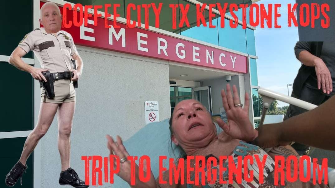 Coffee City Texas Police Department Keystone Kops ~Body Cam Footage Emergency Room Visit